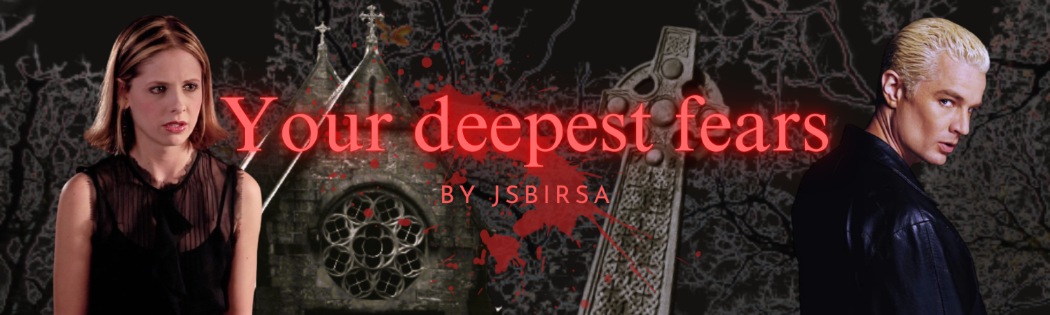 Your deepest fears